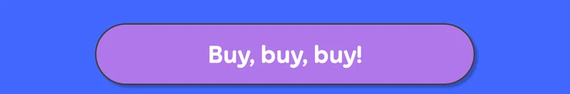 Button: Buy, buy, buy!