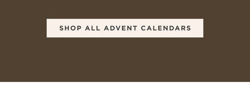 SHOP ALL ADVENT CALENDARS SHOP ALL ADVENT CALENDARS