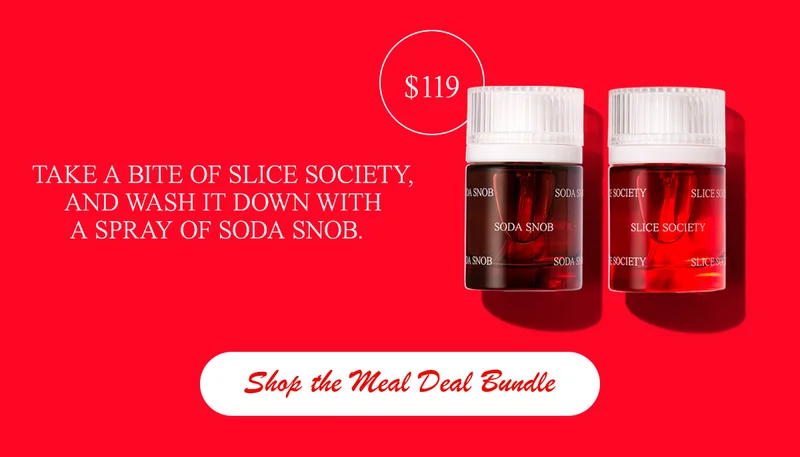 Take a bite of Slice Society, and wash it down with a spray of Soda Snob. [shop the meal deal bundle]