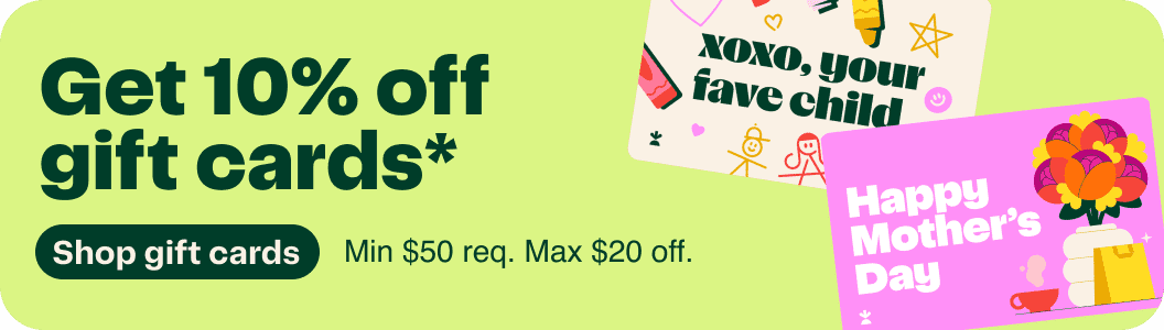 Get 10% off gift cards* | Shop gift cards | Min $50 req. Max $20 off.