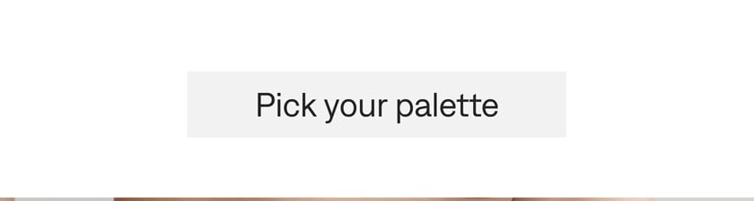 Pick your palette