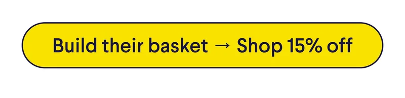 CTA: Build their basket → Shop 15% off