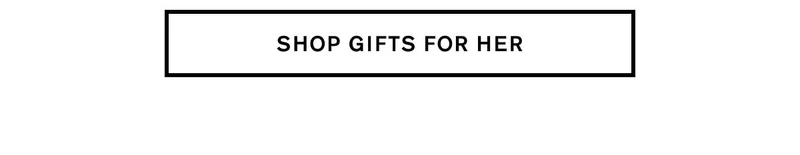 SHOP GIFTS FOR HER