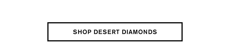 SHOP DESERT DIAMONDS
