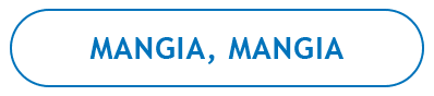 MANGIA, MANGIA