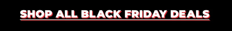 SHOP ALL BLACK FRIDAY DEALS