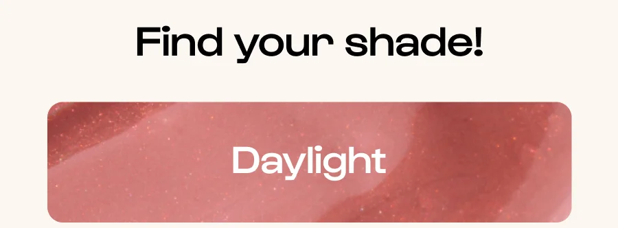 Find your shade! Daylight