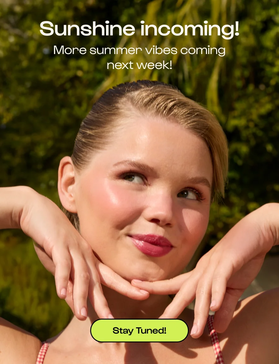 Sunshine incoming! More summer vibes coming next week! Click to Stay Tuned!