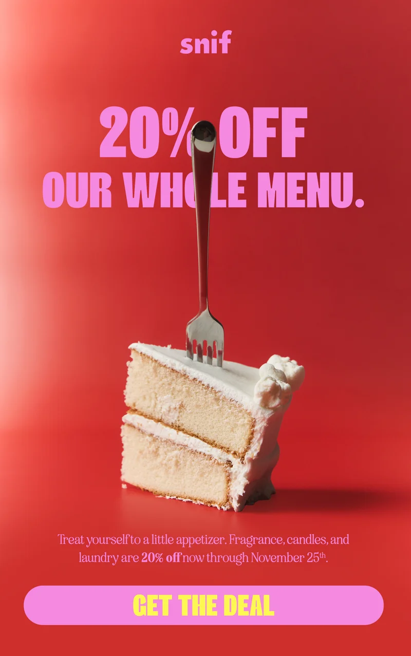 Treat yourself to a little appetizer. Fragrance, candles, and laundry are 20% off now through November 25th.