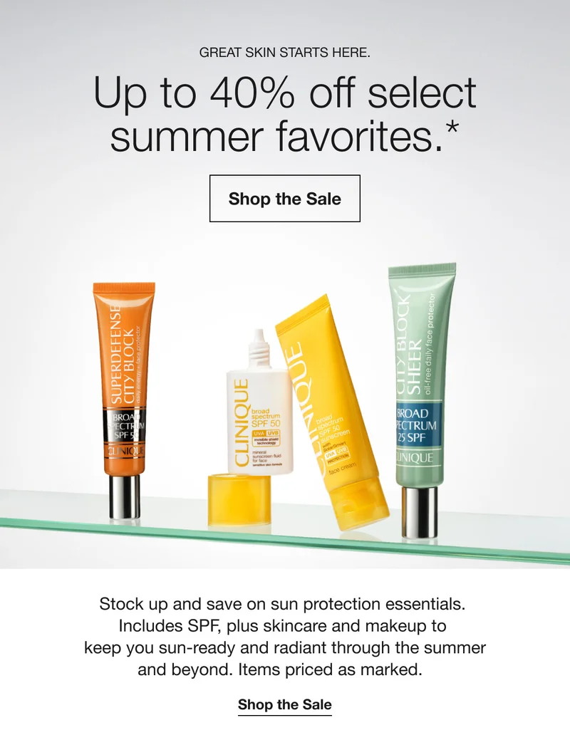 Great skin starts here. | Up to 40% off select summer favorites.* | Shop the Sale | Stock up and save on sun protection essentials. Includes SPF, plus skincare and makeup to keep you sun-ready and radiant through the summer and beyond. Items priced as marked. | Shop the Sale