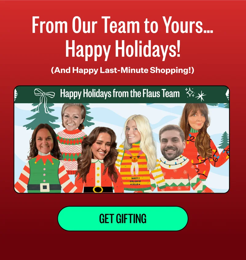 From Our Team to Yours... Happy Holidays! | (And happy last minute shopping)! | Happy Holidays from the Flaus Team | Get Gifting