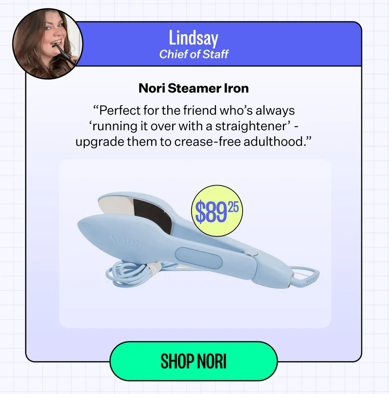 Lindsay - Chief of Staff | Nori Steamer Iron | "Perfect for the friend who's always 'running it over with a straightener' - upgrade them to crease -free adulthood." | Shop Nori