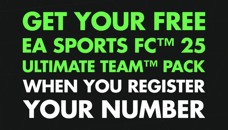 GET YOUR FREE EA SPORTS FC™ 25 ULTIMATE TEAM™ PACK WHEN YOU REGISTER YOUR NUMBER GET YOUR FREE EA SPORTS FC™ 25 ULTIMATE TEAM™ PACK WHEN YOU REGISTER YOUR NUMBER