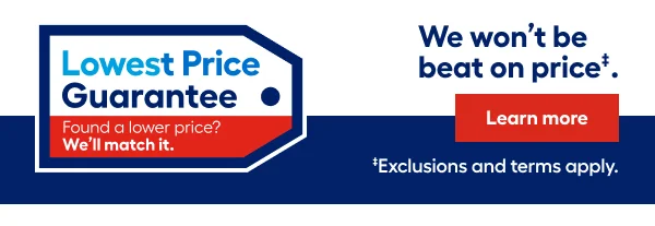 Lowest Price Guarantee. Found a lower price? We'll match it. We won't be beat on price. Exclusions and terms apply.