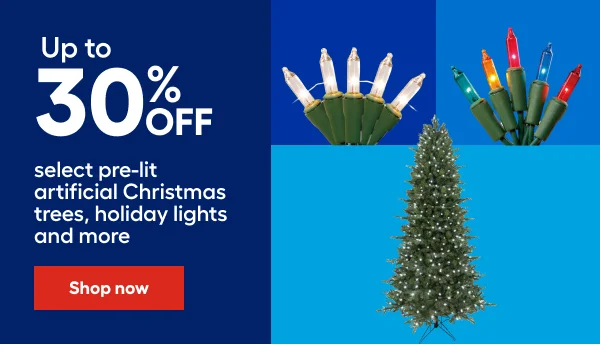 Up to 30% OFF select pre-lit artificial Christmas trees, holiday lights and more.