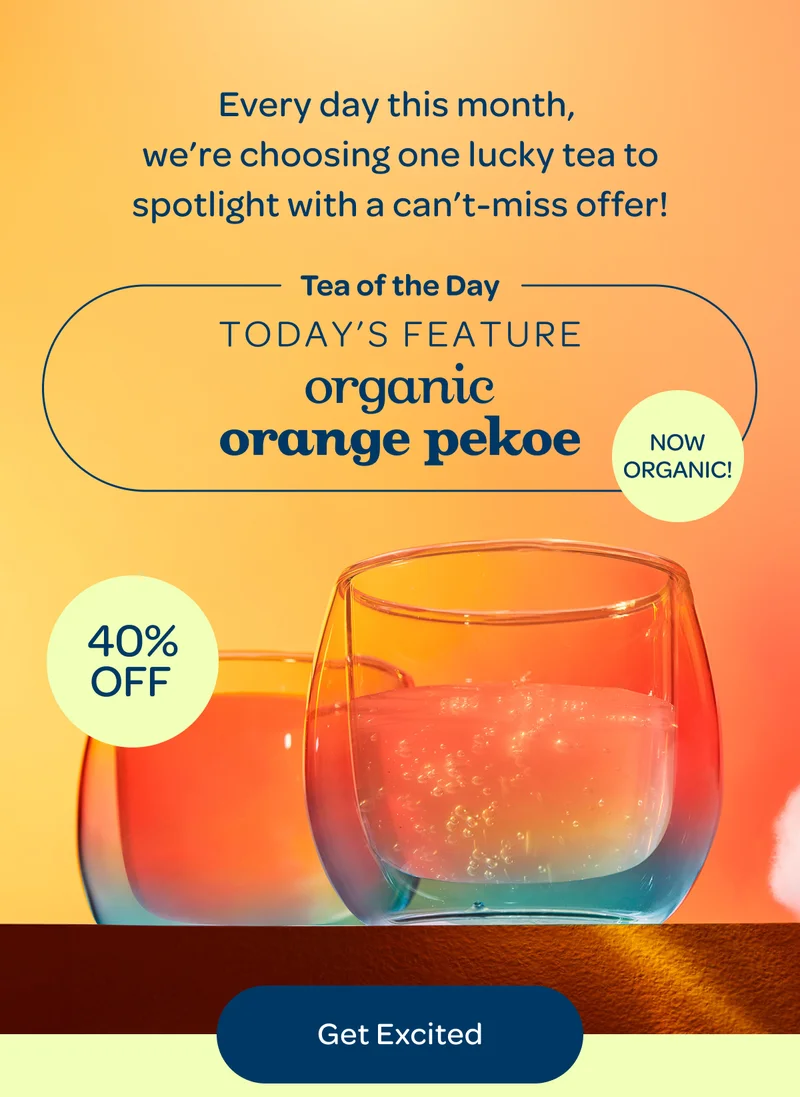 Today’s feature organic orange pekoe - Get Excited