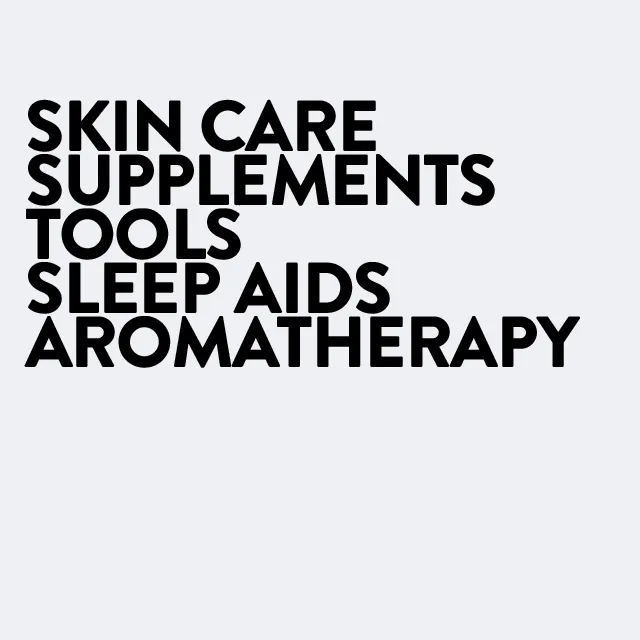 Skin care, supplements, tools, sleep aids, aromatherapy.
