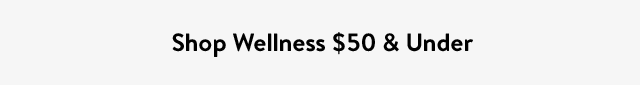Shop Wellness $50 & Under