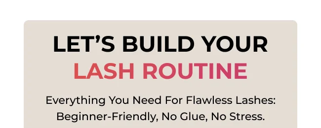 Everything you need for flawless lashes: beginner-friendly, no glue, no stress.