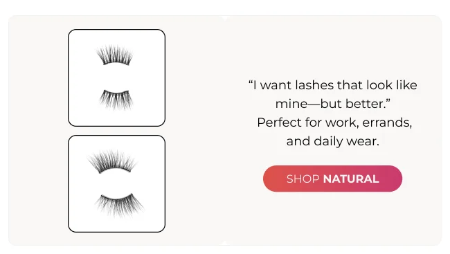 “I want lashes that look like mine—but better.”  Perfect for work, errands, and daily wear.