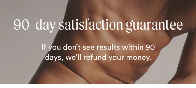 90-day satisfaction guarantee - If you don't see results within 90 days, we'll refund your money.