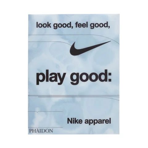 Nike Apparel: Look Good, Feel Good, Play Good