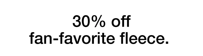 30% off fan-favorite fleece.