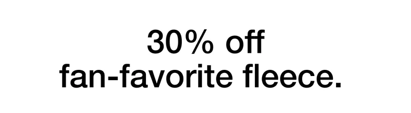 30% off fan-favorite fleece.