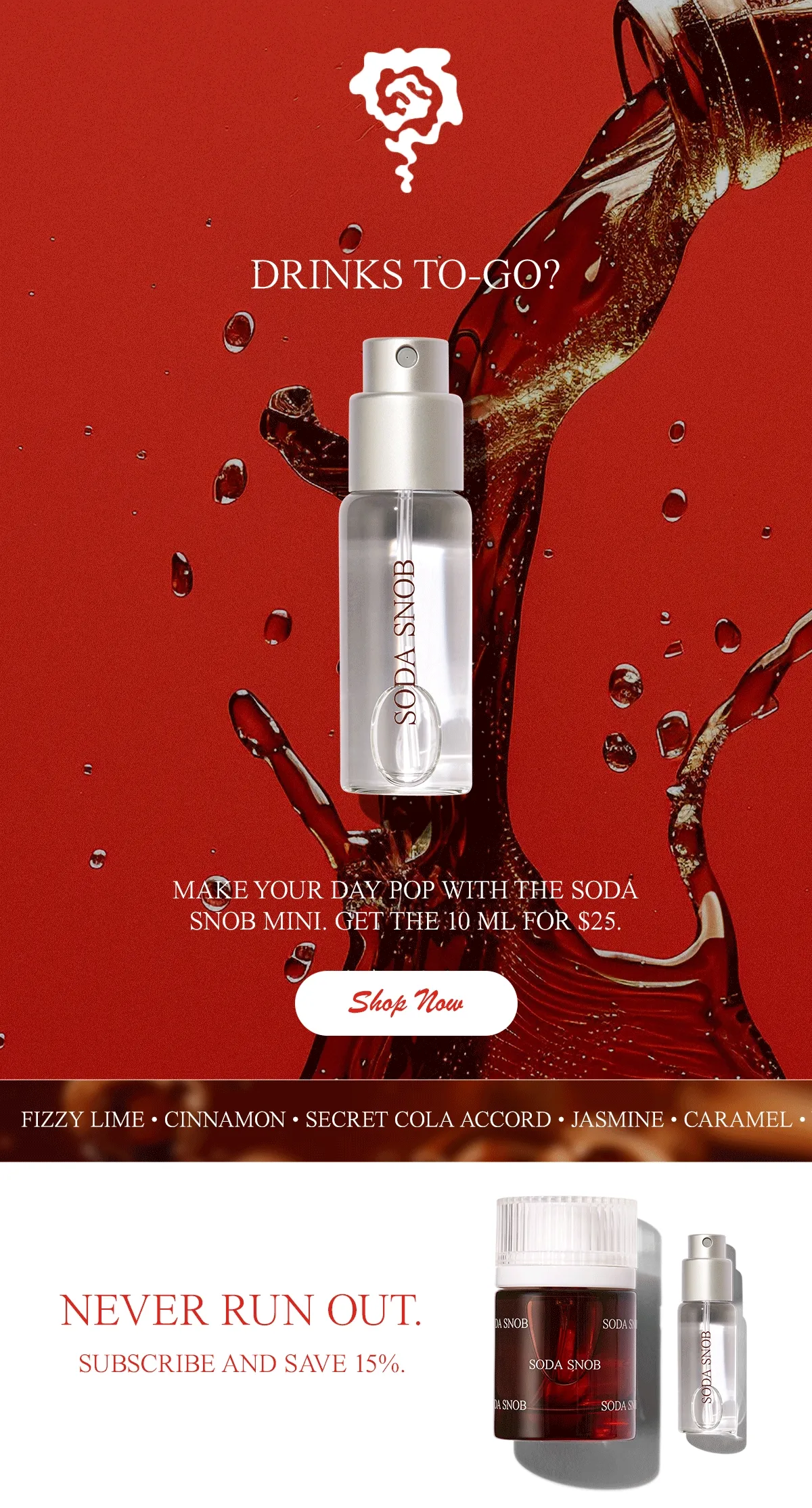 MAKE YOUR DAY POP WITH THE SODA SNOB MINI. GET THE 10 ML FOR $25. [&nbsp;SHOP NOW]