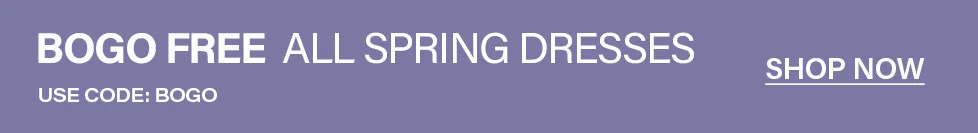 Light purple banner: BOGO FREE sale on all Spring dresses. Use code BOGO. Shop women's fashion now for the best deals!