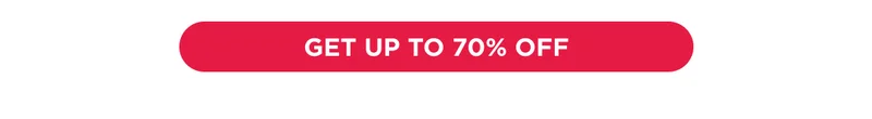 GET UP TO 70% OFF