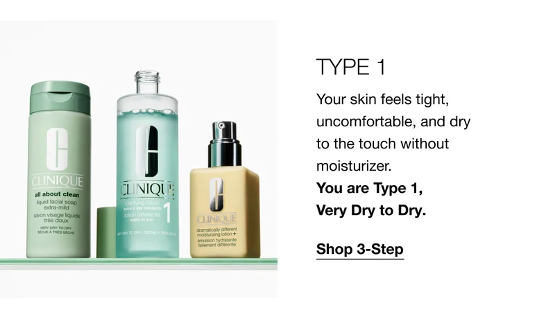 TYPE 1 | Your skin feels tight, uncomfortable, and dry to the touch without moisturizer. You are Type 1, Very Dry to Dry. | Shop 3-Step