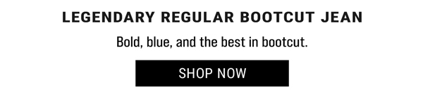 Legendary Regular Bootcut Jean. Bold, blue, and the best in bootcut. Shop Now