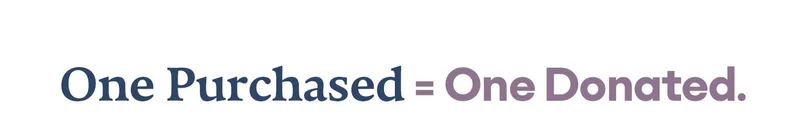 One Purchased = One Donated.
