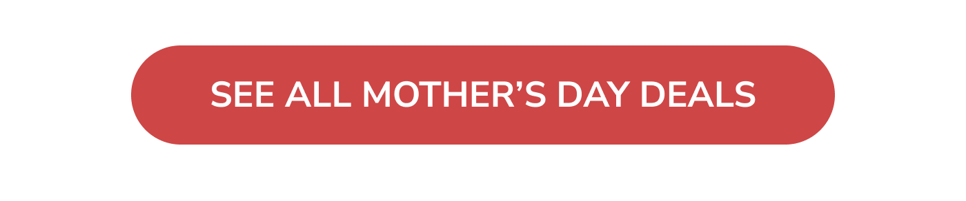 Shop All Mother's Day Deals
