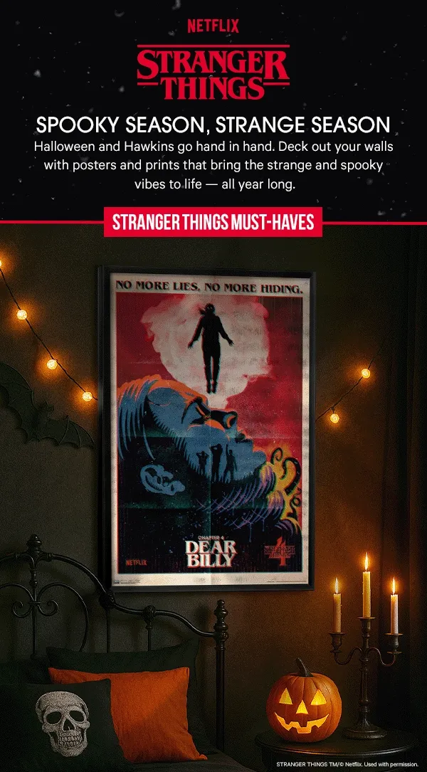 Spooky Season, Strange Season: Halloween and Hawkins go hand in hand. Deck out your walls with posters and prints that bring the strange and spooky vibes to life — all year long.