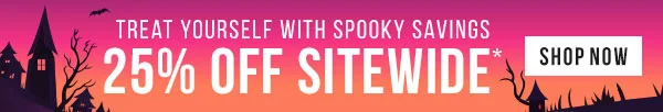 Treat Yourself with Spooky Savings - 25% Off Sitewide*