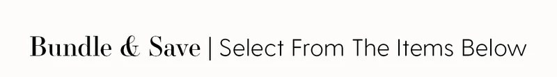 Bundle & Save | Select From The Items Below