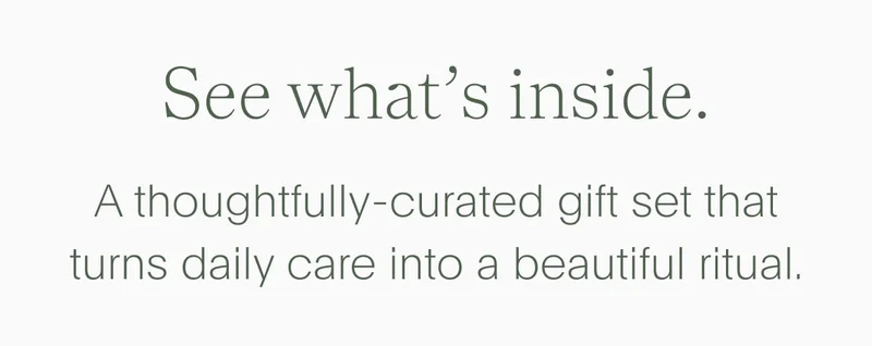see what's inside - a thoughtfully-curated gift set that turns daily care into a beautiful ritual.