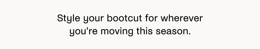 Style your bootcut for wherever you're moving this season.