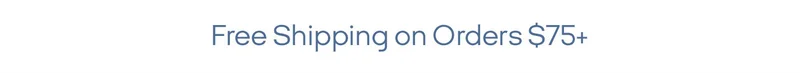 Free Shipping on Orders $75+