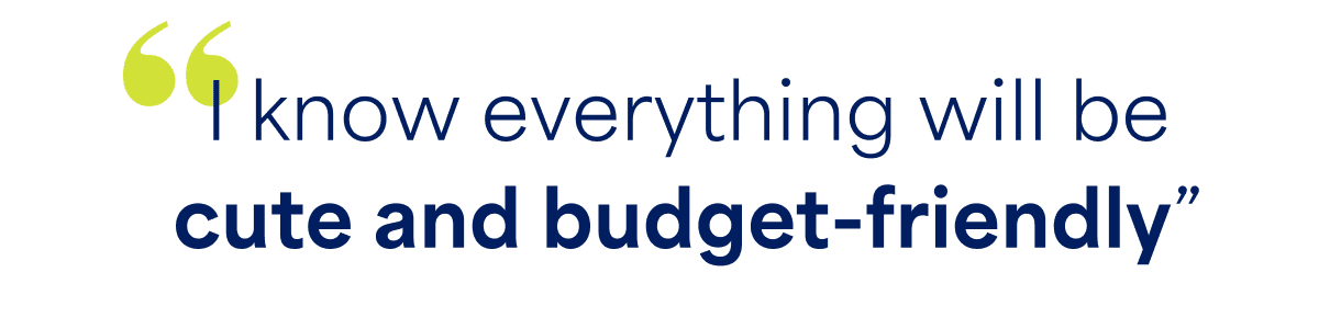 “I know everything will be cute and budget‑friendly”