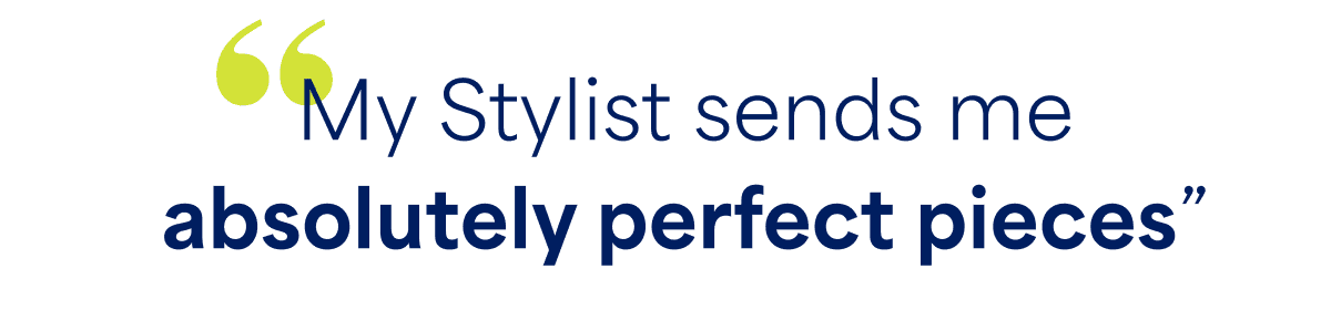 “My Stylist sends me absolutely perfect&nbsp;pieces”