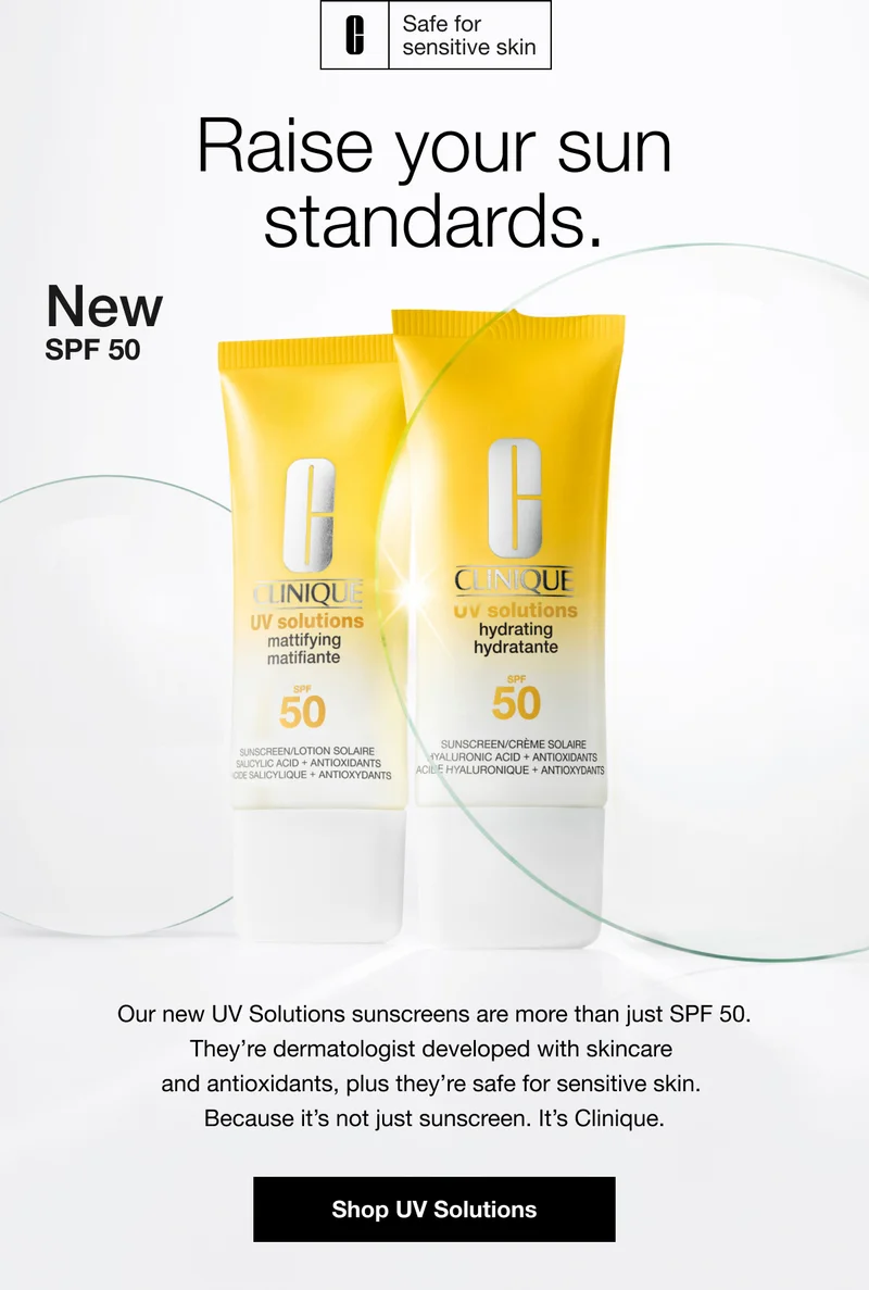 Safe for sensitive skin | Raise your sun standards. | New SPF 50 | Our new UV Solutions sunscreens are more than just SPF 50. They're dermatologist developed with skincare and antioxidants, plus they're safe for sensitive skin. Because it's not just sunscreen. It's Clinique. | Shop UV Solutions
