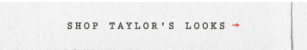 Shop Taylor's looks
