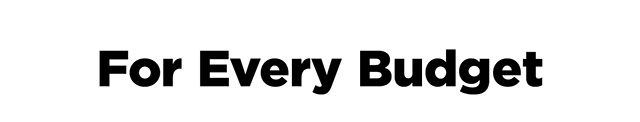For Every Budget