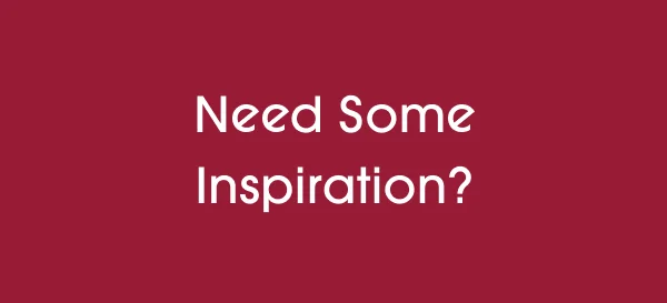 Need Some Inspiration?