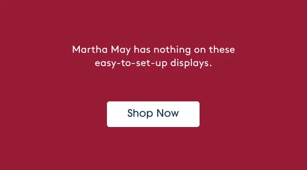 Martha May has nothing on these easy-to-set-up displays. - Shop Now
