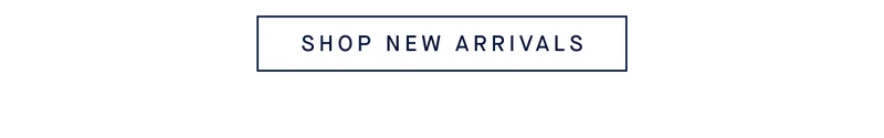 SHOP NEW ARRIVALS