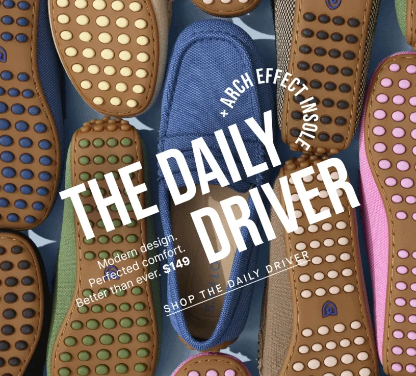 THE DAILY DRIVER +ARCH EFFECT INSOLE Modern design. Perfected comfort. Better than ever. $149 SHOP THE DAILY DRIVER